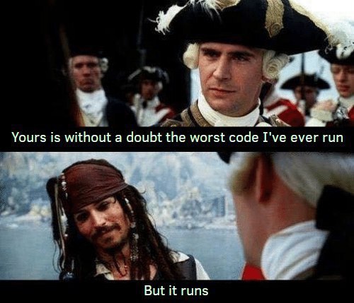 The meme uses a scene from Pirates of the Caribbean: The Curse of the Black Pearl where Commodore Norrington confronts Captain Jack Sparrow, replacing the original dialogue with programmer humor: Norrington says, 'Yours is without a doubt the worst code I've ever run', to which Sparrow replies, 'But it runs'.